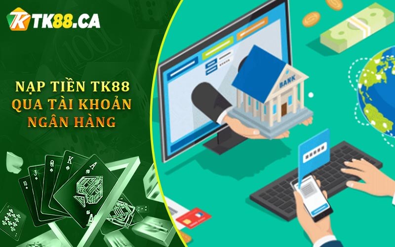 Nạp tiền TK88 qua tài khoản ngân hàng Nạp tiền TK88 qua tài khoản ngân hàng