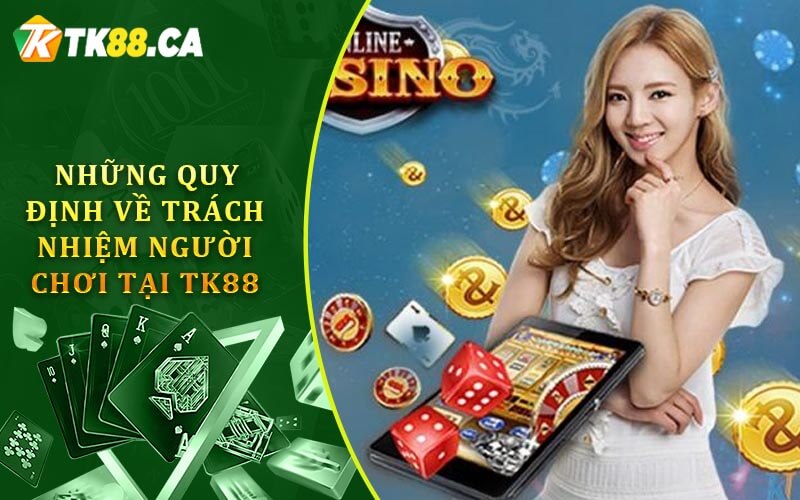 Những quy định về trách nhiệm người chơi tại TK88 Những quy định về trách nhiệm người chơi tại TK88