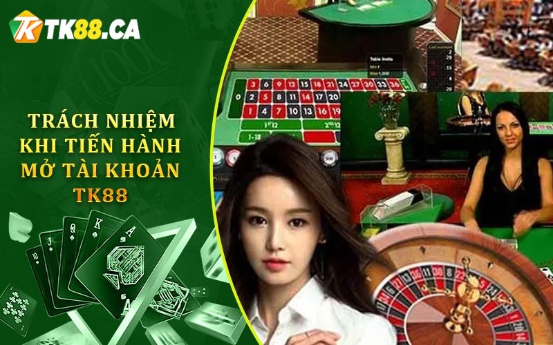 Trách nhiệm khi tiến hành mở tài khoản TK88 Trách nhiệm khi tiến hành mở tài khoản TK88