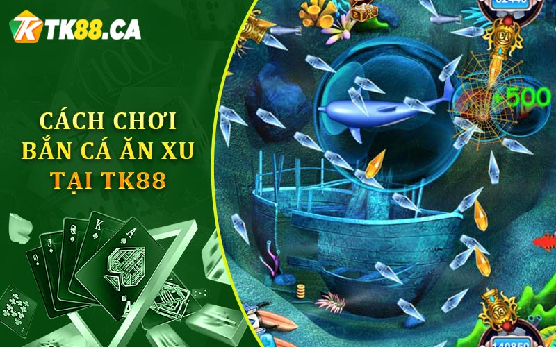 Cách chơi bắn cá ăn xu tại TK88 Cách chơi bắn cá ăn xu tại TK88