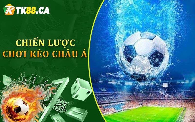 Chiến lược chơi kèo châu Á Chiến lược chơi kèo châu Á