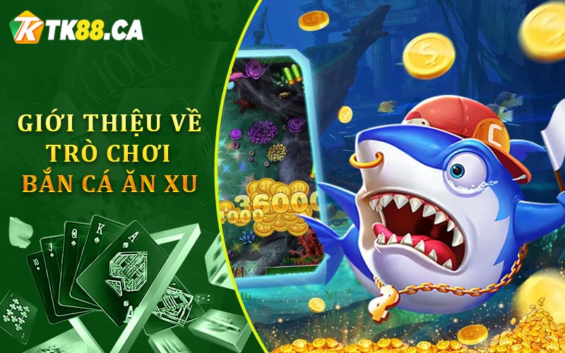 Giới thiệu về trò chơi bắn cá ăn xu Giới thiệu về trò chơi bắn cá ăn xu