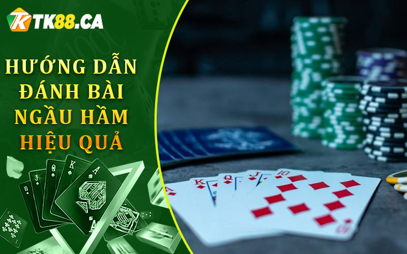 Hướng Dẫn Đánh Bài Ngầu Hầm Hiệu Quả Hướng Dẫn Đánh Bài Ngầu Hầm Hiệu Quả