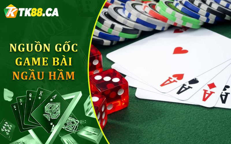 Nguồn Gốc Game Bài Ngầu Hầm Nguồn Gốc Game Bài Ngầu Hầm