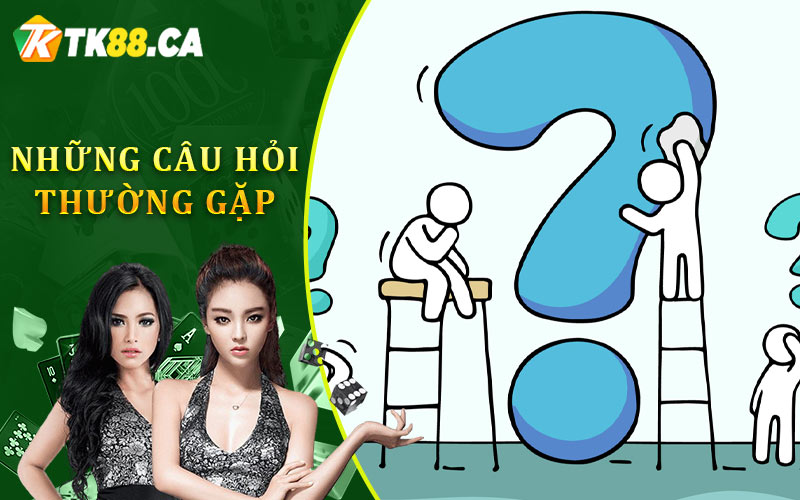 Những Câu Hỏi Thường Gặp Những Câu Hỏi Thường Gặp