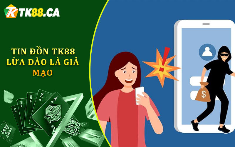 Tin đồn tk88 lừa đảo là giả mạo Tin đồn tk88 lừa đảo là giả mạo