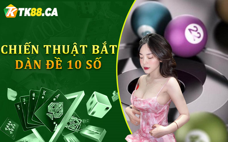 Chiến thuật bắt dàn đề 10 số Chiến thuật bắt dàn đề 10 số