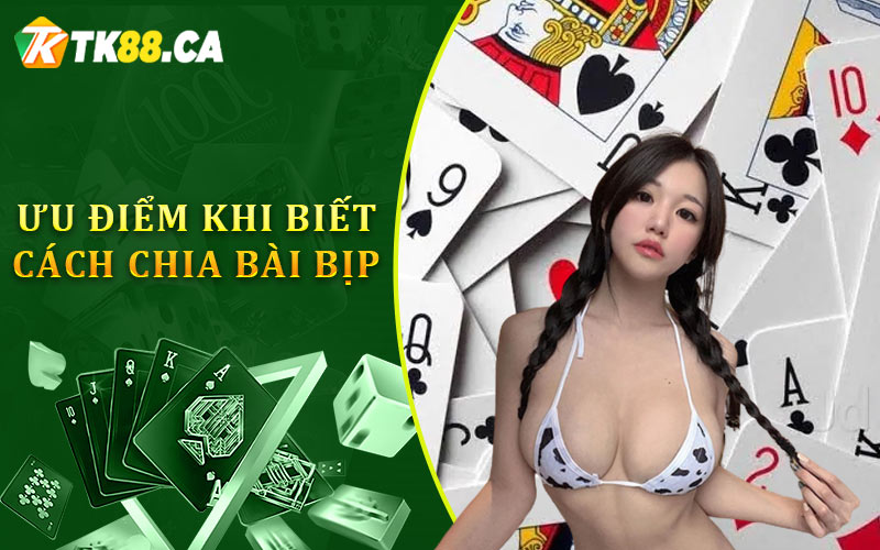 Ưu điểm khi biết cách chia bài bịp Ưu điểm khi biết cách chia bài bịp