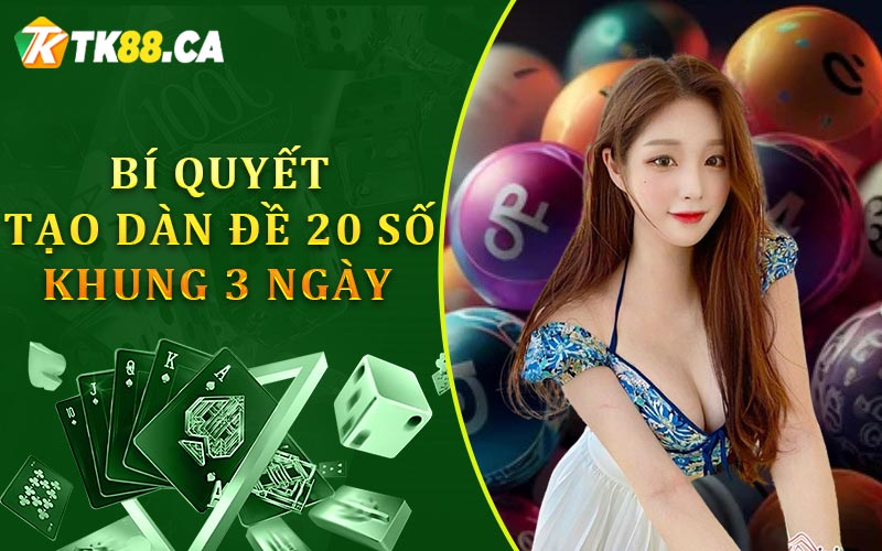 Bí quyết tạo dàn đề 20 số khung 3 ngày Bí quyết tạo dàn đề 20 số khung 3 ngày
