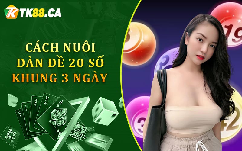 Cách nuôi dàn đề 20 số khung 3 ngày Cách nuôi dàn đề 20 số khung 3 ngày